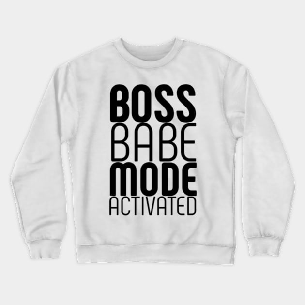 Boss Babe Mode Activated Entrepreneur Woman Crewneck Sweatshirt by Hobbs Text Art